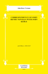 Correspondence of John Henry Newman With John Keble - Capitol Books