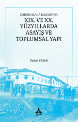 Çorum Alaca Kazasında XIX. ve XX. Yüzyıllarda Asayiş ve Toplumsal Yapı - Sonçağ Yayınları