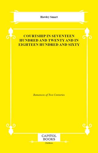 Courtship in Seventeen Hundred and Twenty and in Eighteen Hundred and Sixty - 1