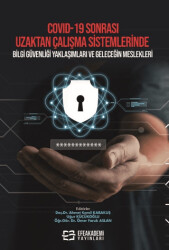 COVID-19 Sonrası Uzaktan Çalışma Sistemlerinde Bilgi Güvenliği Yaklaşımları ve Geleceğin Meslekleri - Efe Akademi Yayınları