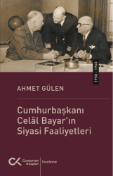 Cumhurbaşkanı Celâl Bayar`ın Siyasi Faaliyetleri 1950 - 1960 - Cumhuriyet Kitapları