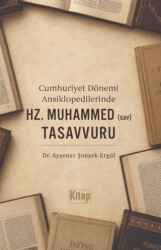 Cumhuriyet Dönemi Ansiklopedilerinde Hz. Muhammed sav Tasavvuru - Kitap Dünyası Yayınları