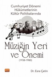 Cumhuriyet Dönemi Hükümetlerinin Kültür Politikalarında Müziğin Yeri ve Önemi 1938-1980 - Nobel Bilimsel Eserler