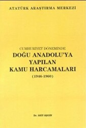Cumhuriyet Döneminde Doğu Anadolu`ya Yapılan Kamu Harcamaları 1946 - 1960 - 1