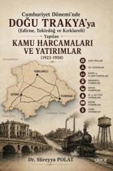 Cumhuriyet Dönemi’nde Doğu Trakya’ya Edirne, Tekirdağ ve Kırklareli Yapılan Kamu Harcamaları ve Yatırımlar 1923-1950 - Gece Kitaplığı