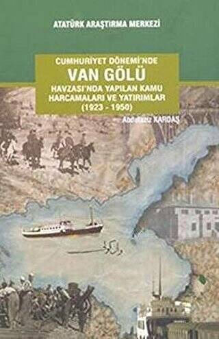 Cumhuriyet Dönemi`nde Van Gölü Havzası`nda Yapılan Kamu Harcamaları ve Yatırımlar 1923-1950 - 1