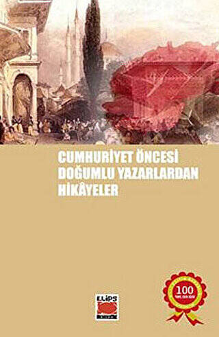 Cumhuriyet Öncesi Doğumlu Yazarlardan Hikayeler - 1