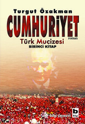 Cumhuriyet Türk Mucizesi Birinci Kitap - 1