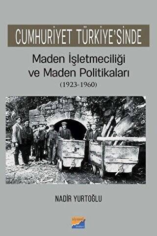 Cumhuriyet Türkiye`sinde Maden İşleteciliği ve Maden Politikaları 1923 - 1960 - 1