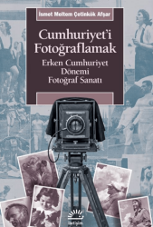 Cumhuriyet`i Fotoğraflamak - İletişim Yayınevi