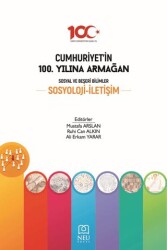 Cumhuriyet`in 100. Yılına Armağan Sosyal ve Beşeri Bilimler Sosyoloji İletişim - Necmettin Erbakan Üniversitesi Yayınları