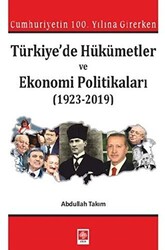 Cumhuriyetin 100. Yılına Girerken Türkiye`de Hükümetler ve Ekonomi Politikaları 1923-2019 - Ekin Basım Yayın