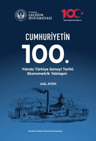 Cumhuriyetin 100. Yılında Türkiye Sanayi Tarihi: Ekonometrik Yaklaşım - 1