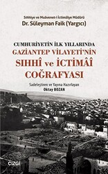 Cumhuriyetin İlk Yıllarında Gaziantep Vilayeti`nin Sıhhi ve İctimai Coğrafyası - Çizgi Kitabevi Yayınları