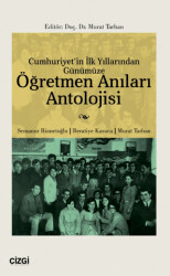 Cumhuriyet`in İlk Yıllarından Günümüze Öğretmen Anıları Antolojisi - Çizgi Kitabevi Yayınları