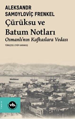 Çürüksu ve Batum Notları - Osmanlı’nın Kafkaslara Vedası - 1