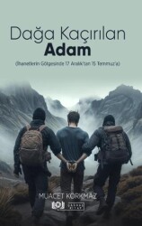 Dağa Kaçırılan Adam İhanetlerin Gölgesinde 17 Aralık’tan 15 Temmuz’a - Çağdaş Kitap