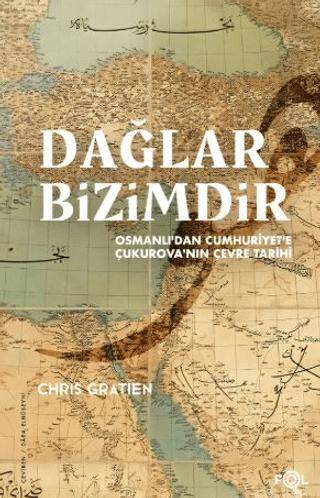 Dağlar Bizimdir –Osmanlı’dan Cumhuriyet’e Çukurova’nın Çevre Tarihi– - 1