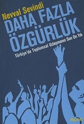 Daha Fazla Özgürlük Türkiye’de Toplumsal Uzlaşmanın Son On Yılı - 1