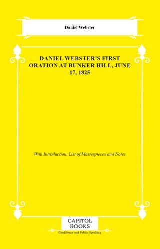 Daniel Webster`s First Oration at Bunker Hill, June 17, 1825 - 1