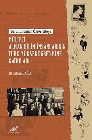 Darülfûnundan Üniversiteye - Mülteci Alman Bilim İnsanlarının Türk Yükseköğretimine Katkıları - 1