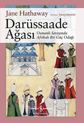 Darüssaade Ağası - Osmanlı Sarayında Afrikalı Bir Güç Odağı - 1