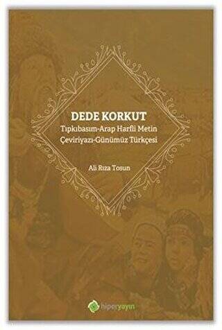 Dede Korkut: Tıpkıbasım - Arap Harfli Metin - Çeviriyazı - Günümüz Türkçesi - 1