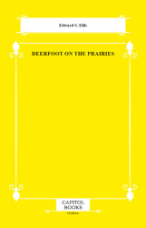 Deerfoot on the Prairies - Capitol Books