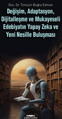 Değişim, Adaptasyon, Dijitalleşme ve Mukayeseli Edebiyatın Yapay Zeka ve Yeni Nesille Buluşması - 1