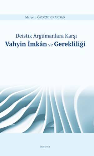 Deistik Argümanlara Karşı Vahyin İmkan ve Gerekliliği - 1