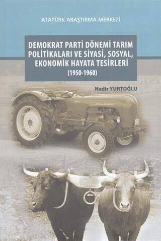 Demokrat Parti Dönemi Tarım Politikaları ve Siyasi, Sosyal, Ekonomik Hayata Tesirleri 1950-1960 - 1