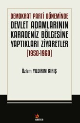 Demokrat Parti Döneminde Devlet Adamlarının Karadeniz Bölgesine Yaptıkları Ziyaretler 1950-1960 - 1
