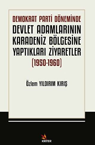 Demokrat Parti Döneminde Devlet Adamlarının Karadeniz Bölgesine Yaptıkları Ziyaretler 1950-1960 - 1