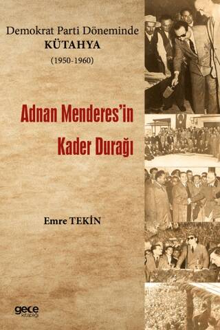 Demokrat Parti Döneminde Kütahya 1950-1960 - Adnan Menderes`in Kader Durağı - 1