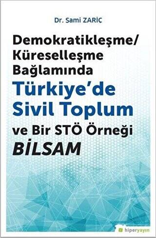 Demokratikleşme-Küreselleşme Bağlamında Türkiye’de Sivil Toplum ve Bir STÖ Örneği BİLSAM - 1