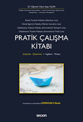 Deniz Ticaret Hukuku, Deniz Sigorta Hukuku, Uluslararası Taşıma Hukuku, Uluslararası Ticaret Hukuku Pratik Çalışma Kitabı - 1