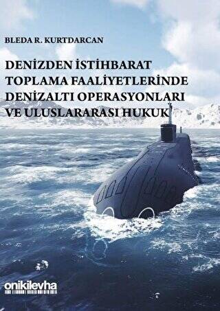 Denizden İstihbarat Toplama Faaliyetlerinde Denizaltı Operasyonları ve Uluslararası Hukuk - 1