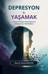 Depresyon ile Yaşamak - Çocuk ve Ergen Depresyonuna Klinisyen ve Aile Rehberi - Akademisyen Kitabevi