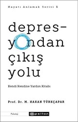 Depresyondan Çıkış Yolu - Hayatı Anlamak Serisi 1 - Epsilon Yayınevi