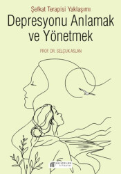 Depresyonu Anlamak ve Yönetmek - Şefkat Terapisi Yaklaşımı - Akıl Çelen Kitaplar