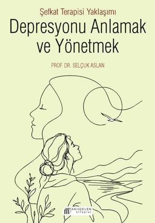 Depresyonu Anlamak ve Yönetmek - Şefkat Terapisi Yaklaşımı - 1