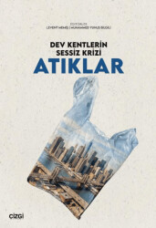 Dev Kentlerin Sessiz Krizi Atıklar - Çizgi Kitabevi Yayınları