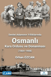 Devlet Adamının Yıllıklarında Osmanlı Kara Ordusu ve Donanması 1864-1908 - 1