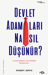 Devlet Adamları Nasıl Düşünür? –Uluslararası Politikanın Psikolojisi– - Fol Kitap