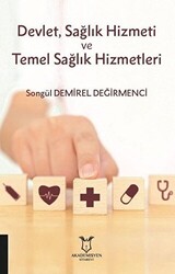Devlet, Sağlık Hizmeti ve Temel Sağlık Hizmetleri - Akademisyen Kitabevi - Tıp Kitapları
