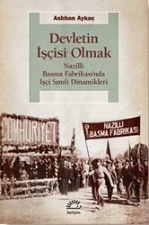 Devletin İşçisi Olmak: Nazilli Basma Fabrikası’nda İşçi Sınıfı Dinamikleri - 1