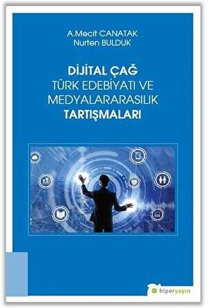 Dijital Çağ Türk Edebiyatı ve Medyalararasılık Tartışmaları - 1