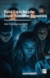 Dijital Çağda Duygular - Empati Yalnızlık ve Dayanıklılık - Gazi Kitabevi