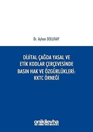 Dijital Çağda Yasal ve Etik Kodlar Çerçevesinde Basın Hak ve Özgürlükleri KKTC Örneği - 1