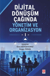 Dijital Dönüşüm Çağında Yönetim ve Organizasyon 1 - Ekin Basım Yayın